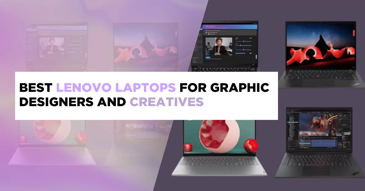 Best Lenovo Laptops for Graphic Designers and Creatives