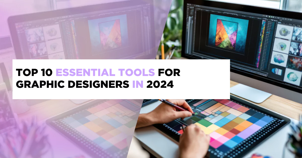 Top 10 Essential Tools for Graphic Designers in 2024