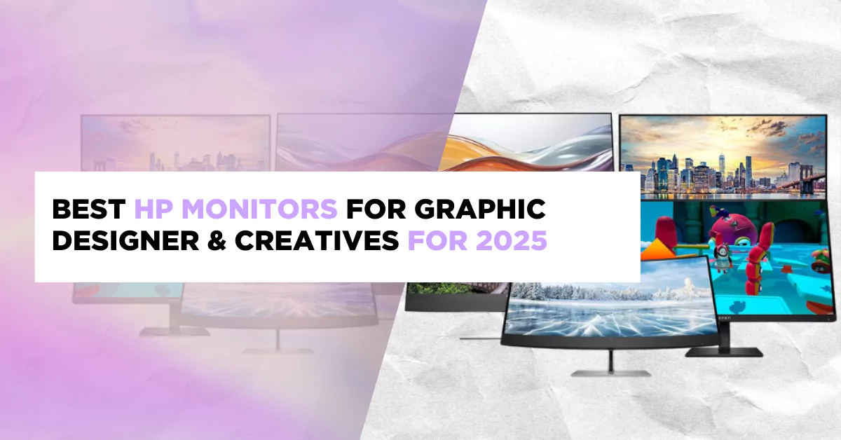 Best HP Monitors for Graphic Designer & Creatives for 2025