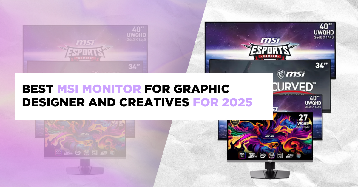 Best MSI Monitor for Graphic Designer and Creatives for 2025