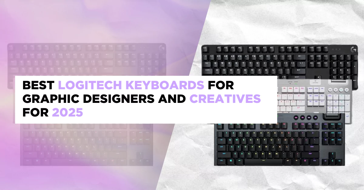 Best Logitech Keyboards for Graphic Designers and Creatives for 2025